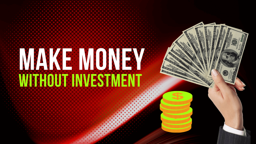 How to Make Money Without Investment: 10 Proven Ways to Start Today